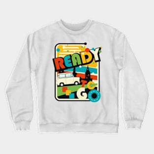 Ready to go. Crewneck Sweatshirt